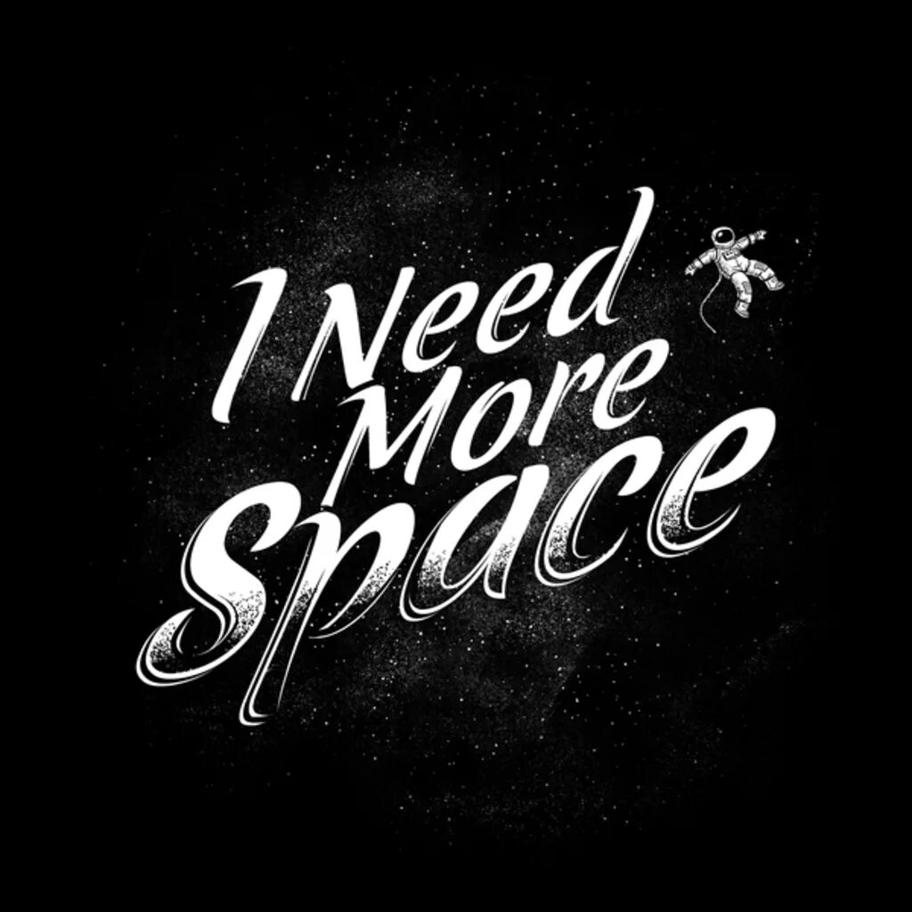 Need more 1. Need more space. i need more space. часы i need more space. чёрные обои с надписями i need more space.