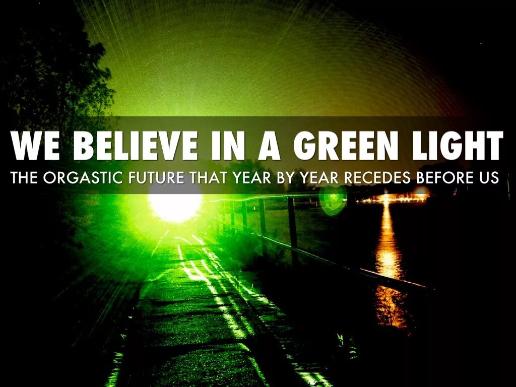Waiting for green light. Great gatsby green light. gatsby believed in the green light. the green light in gatsby. give someone the green light.
