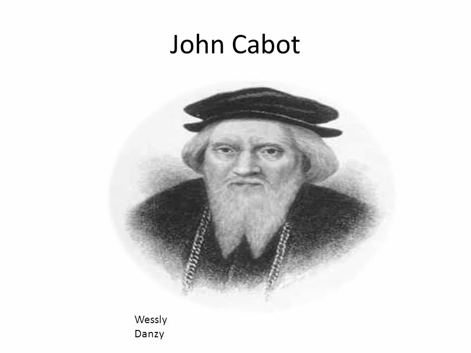 Джон кабот что открыл. Джон кэбот (john cabot). себастьян кабот. фото портрет джон кабот. 1497 — джон кабот открыл канаду (ньюфаундленд).