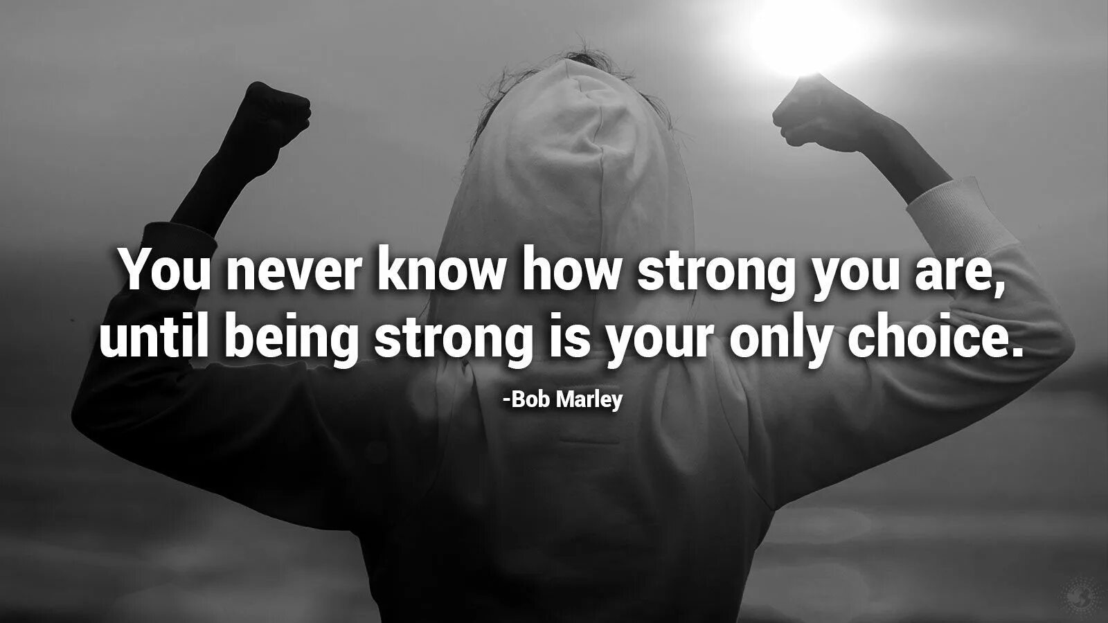 Be strong слова. You never know how strong you are until being strong is your only choice (Bob Marly). You never know how strong you are until being strong is the only choice you have. Be strong quotes. You never know how strong you are until being strong is your only choice перевод на русский.