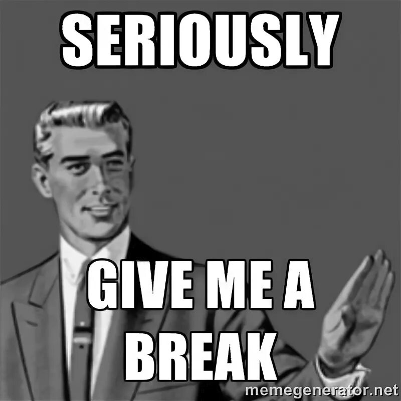 Give a break. Give me a break перевод. The break. Give a break. джо байден.