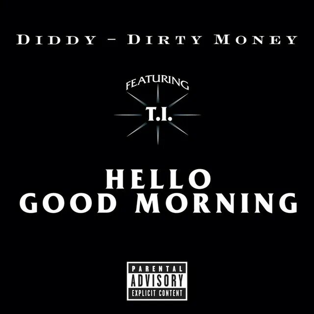 Hello my good. Diddy - Dirty money & t.i. - hello good morning. Rick Ross hello good morning. P.Diddy feat. T.I. & Rick Ross & Dirty money - hello, good morning. Last Train to Paris Diddy – Dirty money.