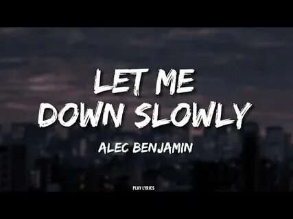 Let me down slowly текст