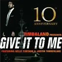 Give it to me dj. Nelly furtado timbaland justin timberlake. give it to me timbaland justin timberlake nelly furtado. джастин тимберлейк и нелли фуртадо. timbaland feat.
