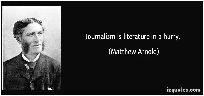 If you are in a hurry. Journalism is literature in hurry. it is impossible to love and be wise.