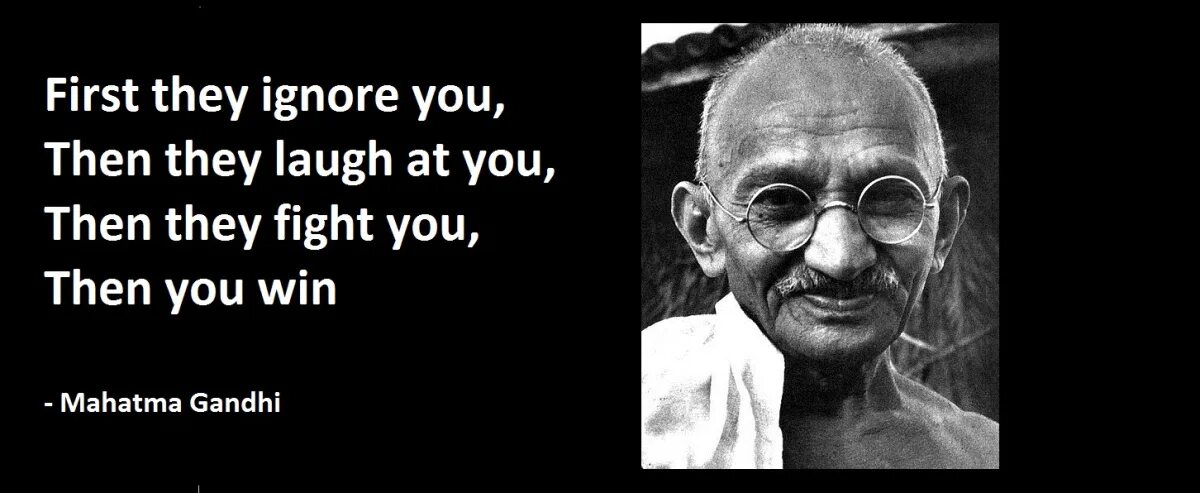 They laughed him. First they ignore you then the laugh then you win. First they ignore you then the laugh at you then they Fight at you. Then them. First they ignore you, then they laugh at you, then you Nuke them, then you win..