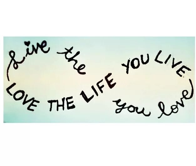 Love the Life you Live. Love the Life you Live. Live the Life you Love.. Live Life картинки. Love the Life you Live. Live the Life you Love. Перевод.