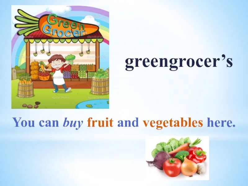 You can buy vegetables in the greengrocers