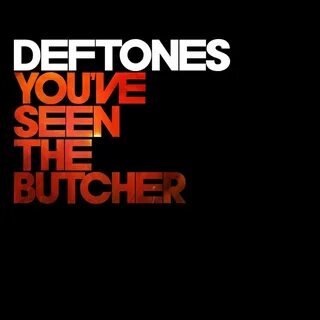 You've Seen the Butcher от Deftones - год выпуска 2010.