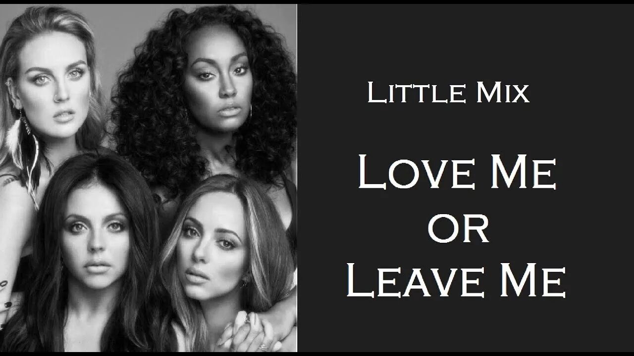 Лов литл. Little Mix Love me or leave me. Love me or leave me. Love me or leave me Forever фанфик.