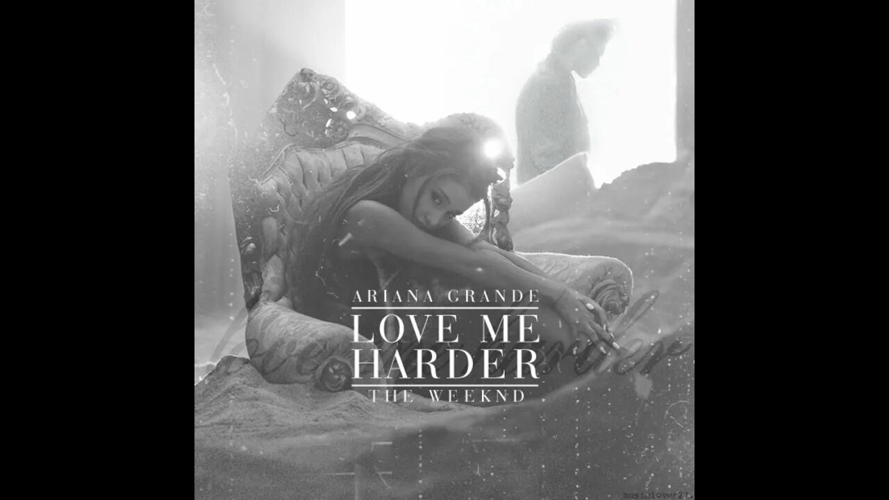 Take me hard. The weeknd love me harder. ariana grande, the weeknd - love me harder. ariana grande love.