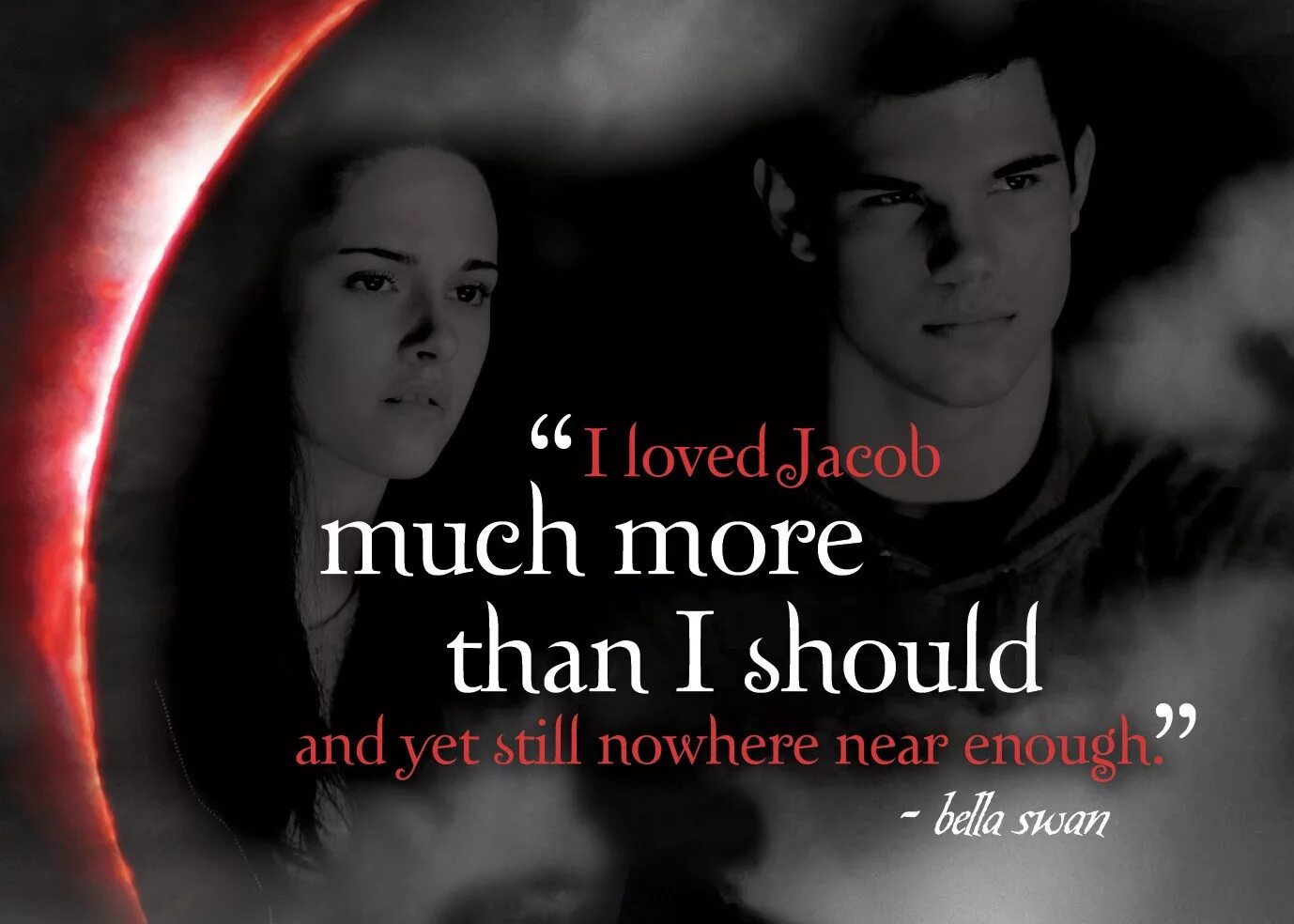 Near enough. Twilight quotes. I Loved Jacob. Nowhere near enough. Jacob Black quotes.