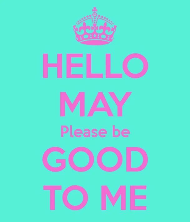 Hello May. Hello May картинки. Открытки good hello June please be good. May please be good