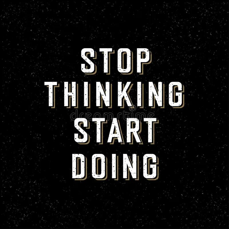 Stop think go do. Позиция start thinking передача.