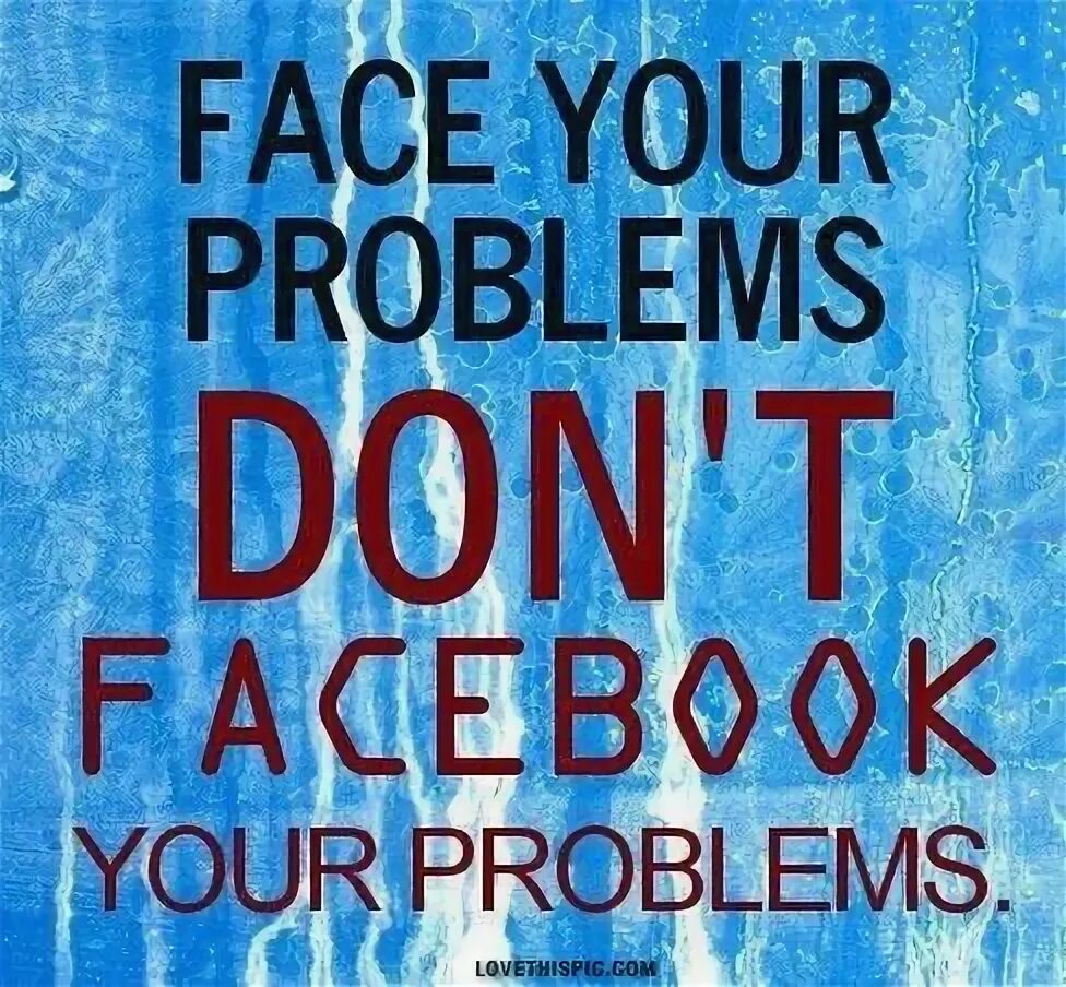 Fix the problem you faced. Face your problems. problems quotes. quotes about problems. face your problems don&#039;t facebook.