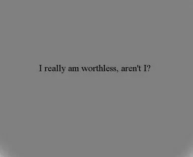 My life is worthless