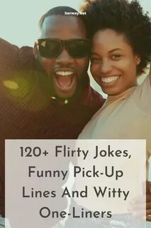 120+ Flirty Jokes, Funny Pick-Up Lines And Witty One-Liners.