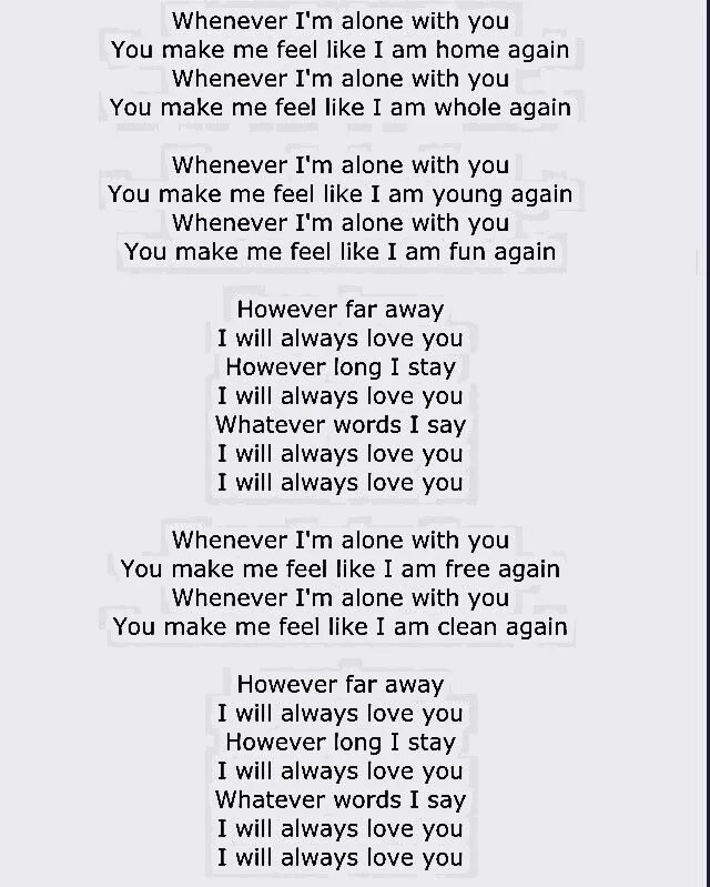 You were just like me. I will always Love you текст. I'M Alone текст. Текст песни i will always Love you. I will always Love you перевод.