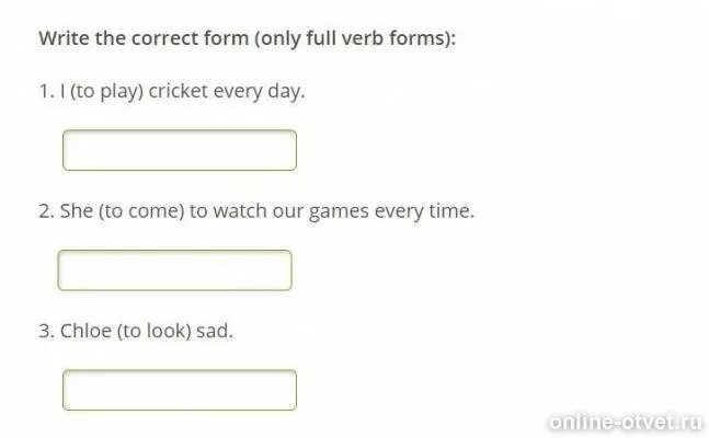 Write the correct form of verb. Write only the full verb form.. write the full verb form. only full verb forms. write the correct form.