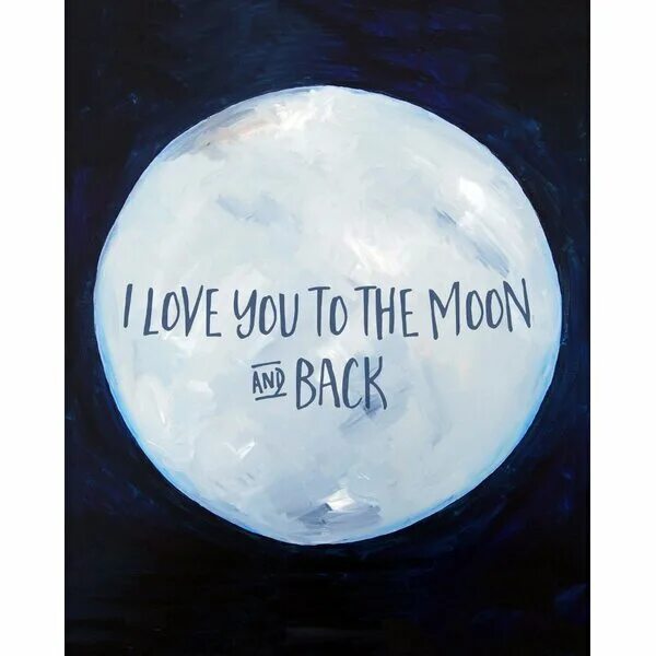 Moon and back. To the Moon and back. I Love you to the Moon and back. Love you to the moon