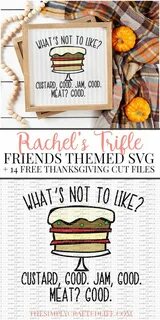 Rachel's Trifle - Free Friends Thanksgiving SVG Friends thanksgiving, ...