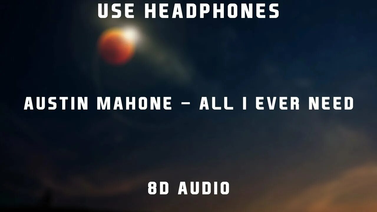 All i ever need Austin Mahone.