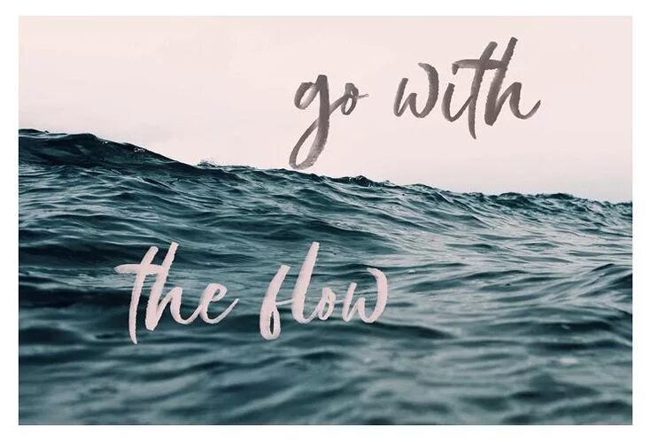 Go with a flow. Go with the flow. go with the flow print.
