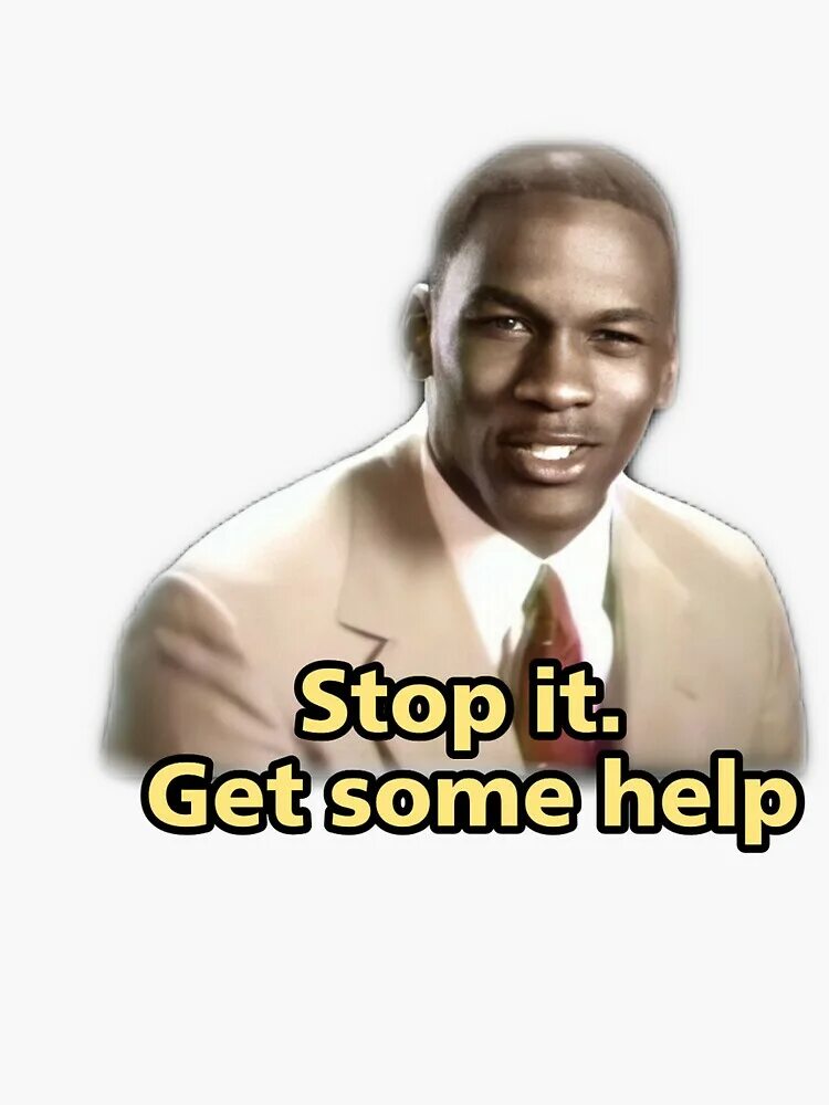 But i get you some. Michael jordan stop it get some help. stop get some help. stop it get some help. stop it get some help перевод.