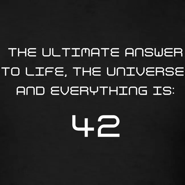 Ответ на главный вопрос жизни Вселенной. The Ultimate question of Life, the Universe, and everything. Ответ на главный вопрос. Ответ на главный вопрос жизни Вселенной и всего такого.