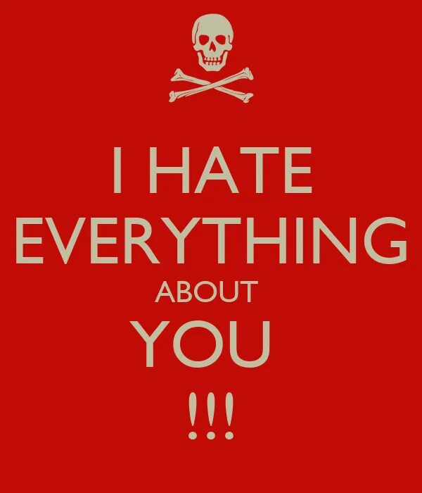 I hate bitches. I hate everything. i hate everything about you. hate me. three days grace i hate everything about you.