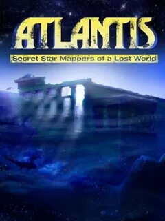 Atlantis: Secret Star Mappers of a Lost World (2007) .