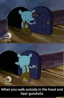 When you walk outside in the hood and hear gunshots - When you walk outside in t