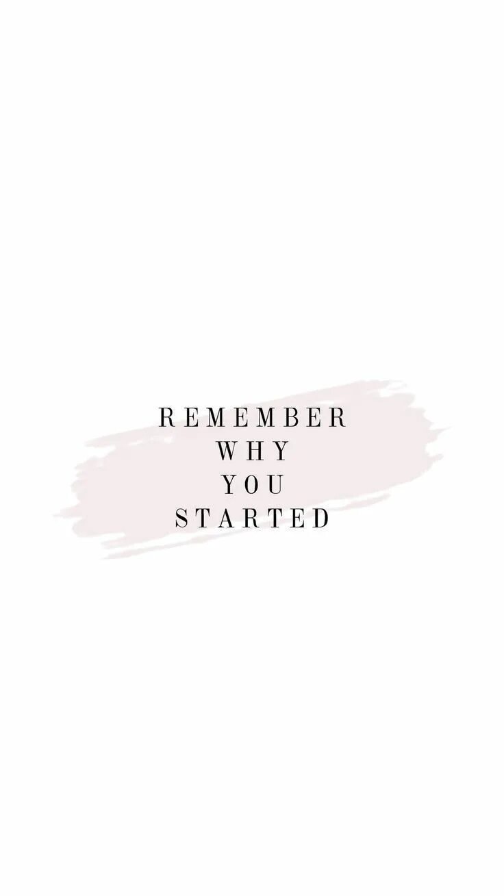 Remember who you started