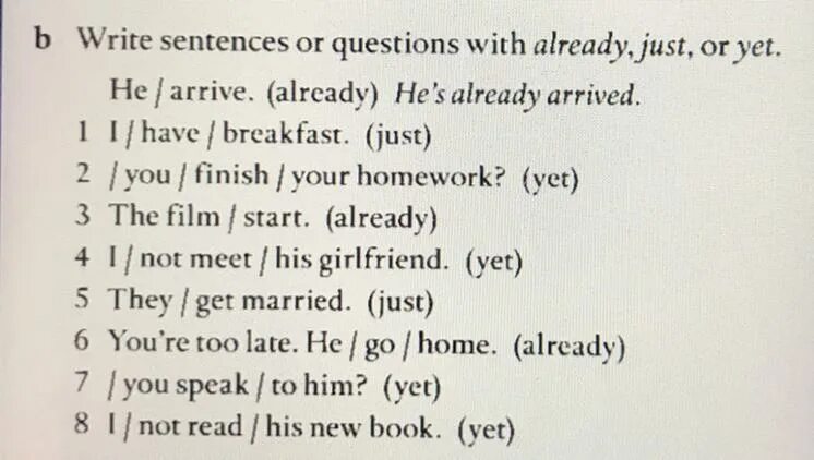 They are to have arrived already. Write sentences or questions with already just or yet i have breakfast. have you finished your homework yet. составить предложения со словами just, already, yet, ever.. complete the sentences with have or has peter already.