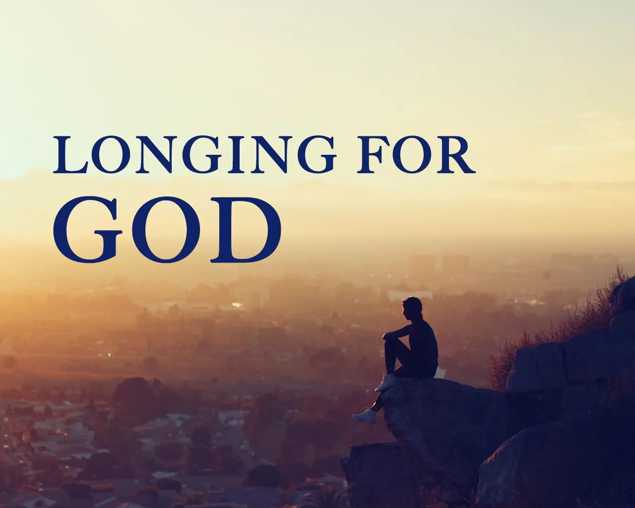 Longing for down. Longing for. The longing. For God.