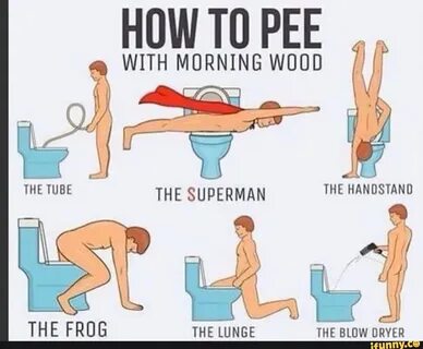 With morning wood thetube the superman the handstand the the lunge blow dry...