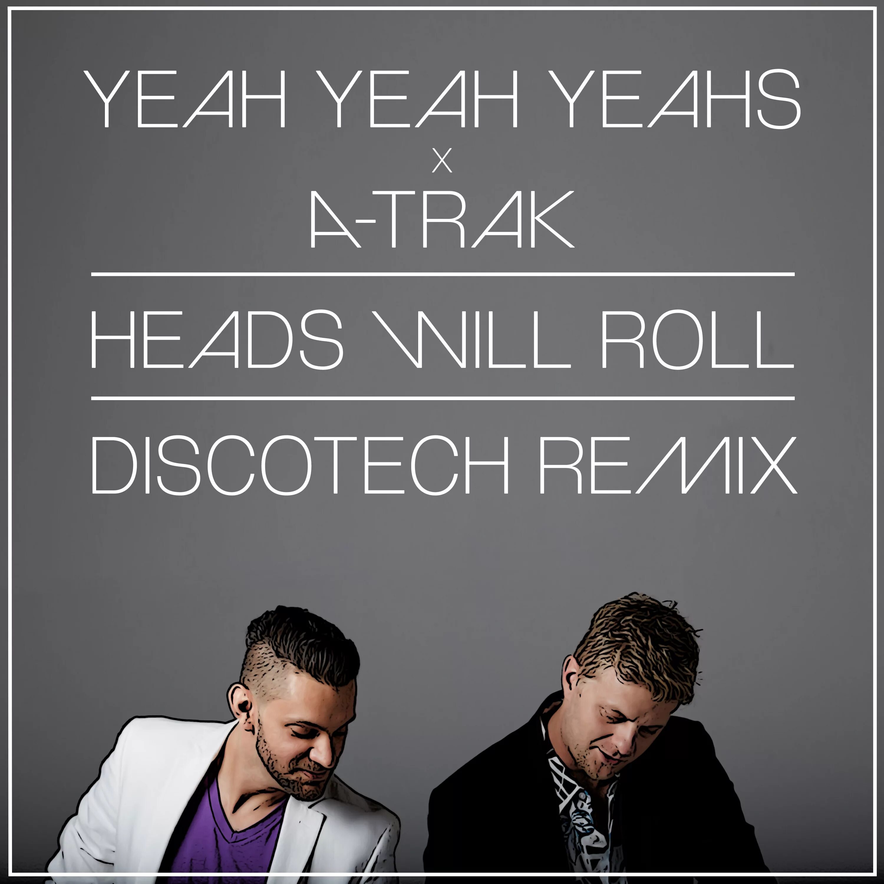 Yeah yeahs heads will roll remix. Yeah yeah yeahs heads will Roll a-Trak Remix. Yeah yeah yeahs x a-Trak.