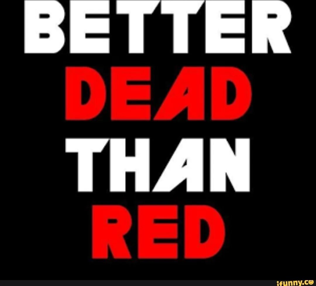 Than dead. Better Dead than Red. Better be Dead than Red. Better Dead than Red PNG. Better Dead than Red футболка.