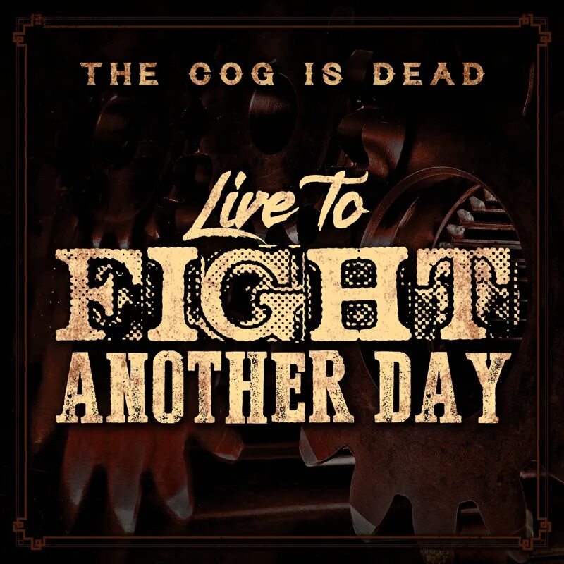Another sound. Live to Fight another Day the cog is Dead. Live to Fight another Day. The cog is Dead альбом. The cog is Dead био.