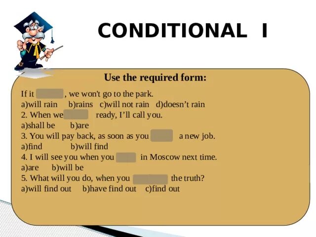 Conditional 1. Conditional 1 упражнения. Use the required form. Условные предложения 1 типа упражнения. I won t go out