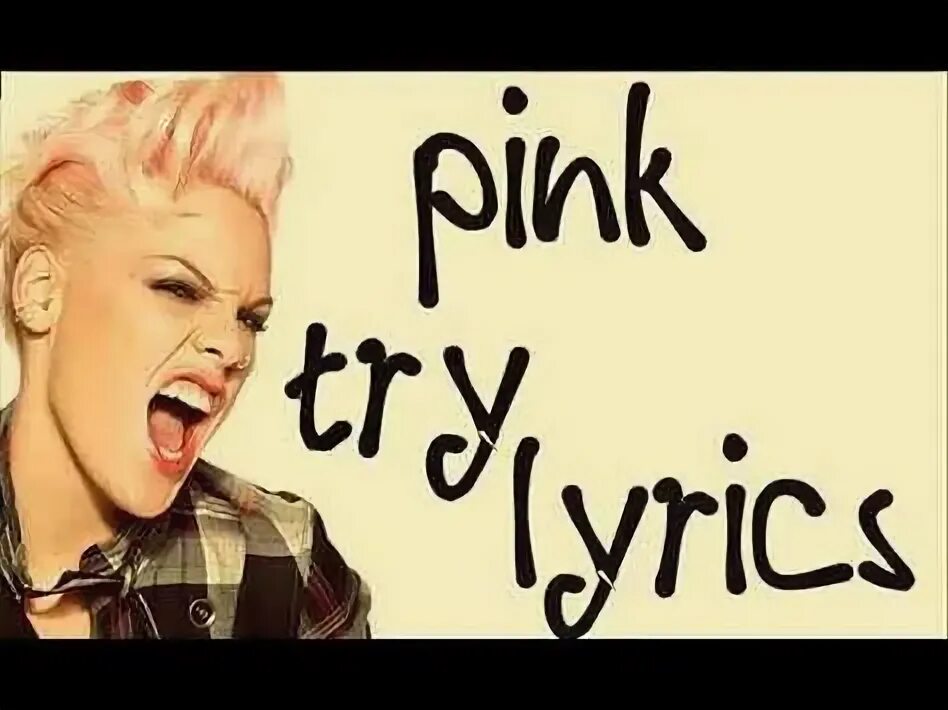 Try Пинк. Pink try текст. Try Lyrics. Пинк try клип. Pinq текст