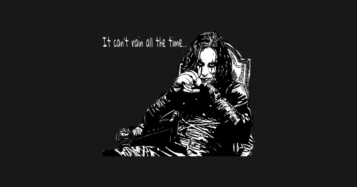 It rains all the time. It can't rain all the time ворон. Брэндон ли ворон. It rains all the time. The crow 1994 it can't rain all the time.