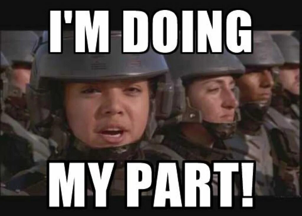 I m doing my bit. Звездный десант i doing my part. i&#039;m doing my part. i&#039;m doing my part мем. i do my part.