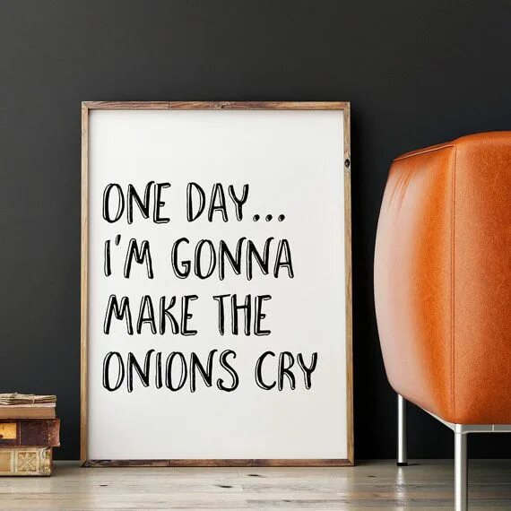 Im said im going going. One Day i'm going to make onions Cry. One Day, i'm going to make the Cry.. One Day i'm gonna make the onions Cry - однажды я заставлю. Оне дей.