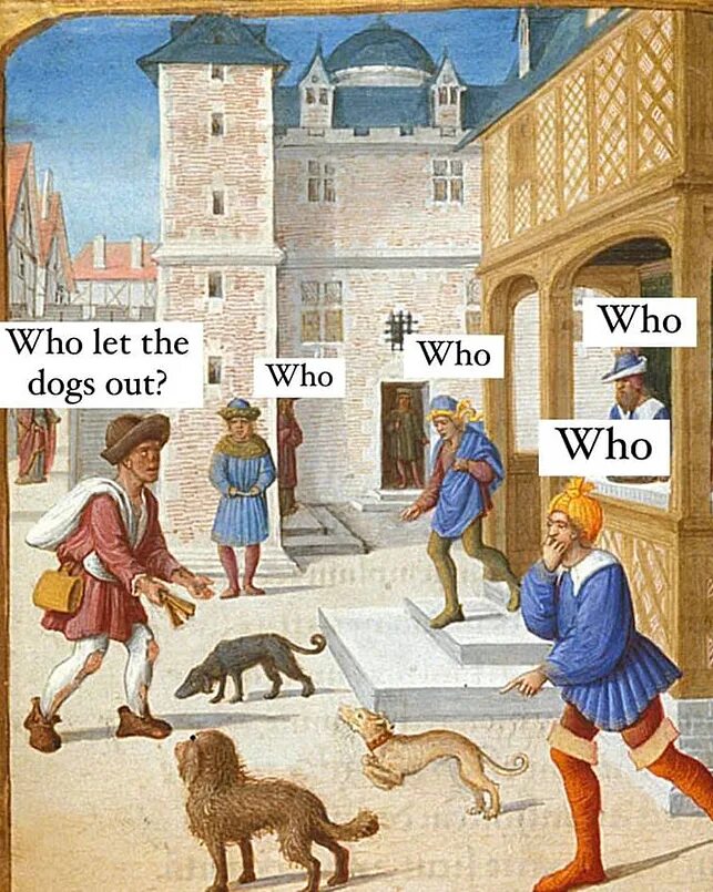 Who dogs out. Страдающее средневековье. Собаки в средневековье. Who Let the Dogs out. Страдающее средневековье собака.