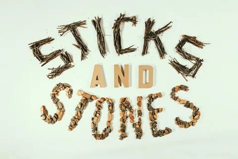 Sticks and stones
