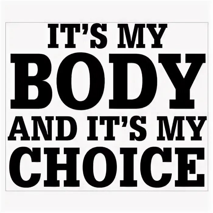 This is my choice. My body my choice. my choice мем. your body my choice. my body my choice мем.