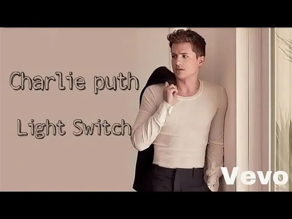 Charlie puth switch. Чарли пут лайт свич. light switch charlie puth перевод. charlie puth light switch девушка.