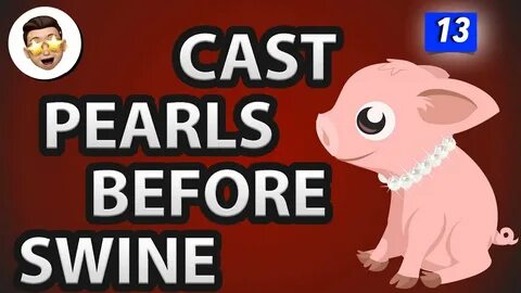 Cast pearls before swine