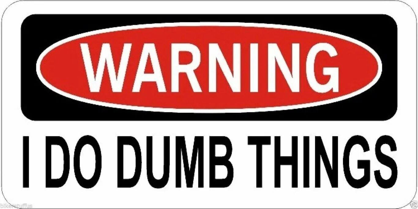 Hard warning. Dumb things. stupid kills sticker hard hat.